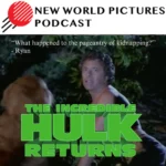 The New World Pictures Podcast The Incredible Hulk Returns